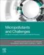 Micropollutants and Challenges: Emerging in the Aquatic Environments and Treatment Processes - ISBN 9780128186121