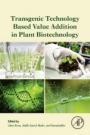 Transgenic Technology Based Value Addition in Plant Biotechnology - ISBN 9780128186329