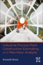 Industrial Process Plant Construction Estimating and Man-Hour Analysis - ISBN 9780128186480