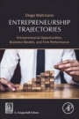 Entrepreneurship Trajectories: Entrepreneurial Opportunities, Business Models, and Firm Performance - ISBN 9780128186503