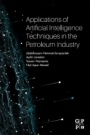 Applications of Artificial Intelligence Techniques in the Petroleum Industry - ISBN 9780128186800