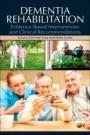 Dementia Rehabilitation: Evidence-Based Interventions and Clinical Recommendations - ISBN 9780128186855