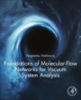Foundations of Molecular-Flow Networks for Vacuum System Analysis - ISBN 9780128186879