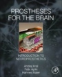 Prostheses for the Brain: Introduction to Neuroprosthetics - ISBN 9780128188927