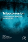 Tribocorrosion: Fundamentals, Methods, and Materials - ISBN 9780128189160