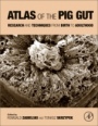 Atlas of the Pig Gut: Research and Techniques from Birth to Adulthood - ISBN 9780128189580