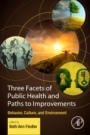 Three Facets of Public Health and Paths to Improvements: Behavior, Culture, and Environment - ISBN 9780128190081