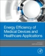 Energy Efficiency of Medical Devices and Healthcare Applications - ISBN 9780128190456