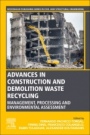 Advances in Construction and Demolition Waste Recycling: Management, Processing and Environmental Assessment - ISBN 9780128190555