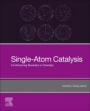 Single-Atom Catalysis: A Forthcoming Revolution in Chemistry - ISBN 9780128190883
