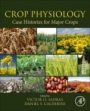 Crop Physiology Case Histories for Major Crops - ISBN 9780128191941