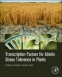 Transcription Factors for Abiotic Stress Tolerance in Plants - ISBN 9780128193341