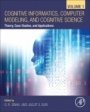 Cognitive Informatics, Computer Modelling, and Cognitive Science: Volume 1: Theory, Case Studies, and Applications - ISBN 9780128194430
