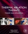 Thermal Ablation Therapy: Theory and Simulation - ISBN 9780128195444