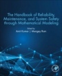 The Handbook of Reliability, Maintenance, and System Safety through Mathematical Modeling - ISBN 9780128195826