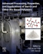 Advanced Processing, Properties, and Applications of Starch and Other Bio-based Polymers - ISBN 9780128196618