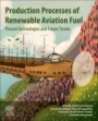 Production Processes of Renewable Aviation Fuel: Present Technologies and Future Trends - ISBN 9780128197196