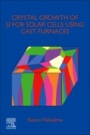 Crystal Growth of Si Ingots for Solar Cells Using Cast Furnaces - ISBN 9780128197486