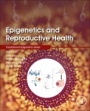 Epigenetics and Reproductive Health - ISBN 9780128197530