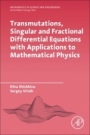 Transmutations, Singular and Fractional Differential Equations with Applications to Mathematical Physics - ISBN 9780128197813