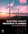 Electric Utility Resource Planning: Past, Present and Future - ISBN 9780128198735
