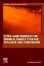 Ultra-High Temperature Thermal Energy Storage, Transfer and Conversion - ISBN 9780128199558