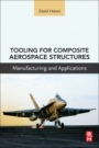 Tooling for Composite Aerospace Structures: Manufacturing and Applications - ISBN 9780128199572
