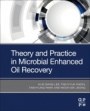 Theory and Practice in Microbial Enhanced Oil Recovery - ISBN 9780128199831