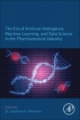 The Era of Artificial Intelligence, Machine Learning, and Data Science in the Pharmaceutical Industry - ISBN 9780128200452