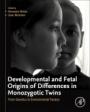 Developmental and Fetal Origins of Differences in Monozygotic Twins: From Genetics to Environmental Factors - ISBN 9780128200476