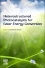 Heterostructured Photocatalysts for Solar Energy Conversion - ISBN 9780128200728