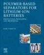Polymer-Based Separators for Lithium-Ion Batteries: Production, Processing, and Properties - ISBN 9780128201206