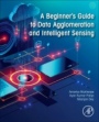 A Beginners Guide to Data Agglomeration and Intelligent Sensing - ISBN 9780128203415