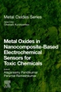 Metal Oxides in Nanocomposite-Based Electrochemical Sensors for Toxic Chemicals - ISBN 9780128207277