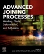 Advanced Joining Processes: Welding, Plastic Deformation, and Adhesion - ISBN 9780128207871
