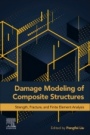 Damage Modeling of Composite Structures: Strength, Fracture, and Finite Element Analysis - ISBN 9780128209639