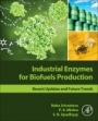 Industrial Enzymes for Biofuels Production: Recent Updates and Future Trends - ISBN 9780128210109
