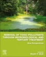 Removal of Toxic Pollutants through Microbiological and Tertiary Treatment: New Perspectives - ISBN 9780128210147