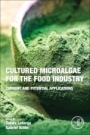 Cultured Microalgae for the Food Industry: Current and Potential Applications - ISBN 9780128210802