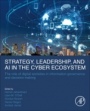 Strategy, Leadership, and AI in the Cyber Ecosystem: The Role of Digital Societies in Information Governance and Decision Making - ISBN 9780128214428