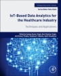 IoT-Based Data Analytics for the Healthcare Industry: Techniques and Applications - ISBN 9780128214725