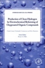 Production of Clean Hydrogen by Electrochemical Reforming of Oxygenated Organic Compounds - ISBN 9780128215005
