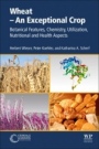 Wheat - An Exceptional Crop: Botanical Features, Chemistry, Utilization, Nutritional and Health Aspects - ISBN 9780128217153