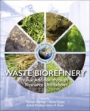 Waste Biorefinery: Value Addition through Resource Utilization - ISBN 9780128218792
