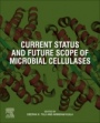 Current Status and Future Scope of Microbial Cellulases - ISBN 9780128218822
