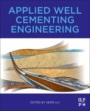 Applied Well Cementing Engineering - ISBN 9780128219560