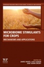 Microbiome Stimulants for Crops: Mechanisms and Applications - ISBN 9780128221228