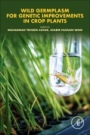 Wild Germplasm for Genetic Improvement in Crop Plants - ISBN 9780128221372