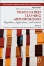 Trends in Deep Learning Methodologies: Algorithms, Applications, and Systems - ISBN 9780128222263