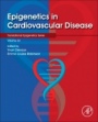 Epigenetics in Cardiovascular Disease - ISBN 9780128222584